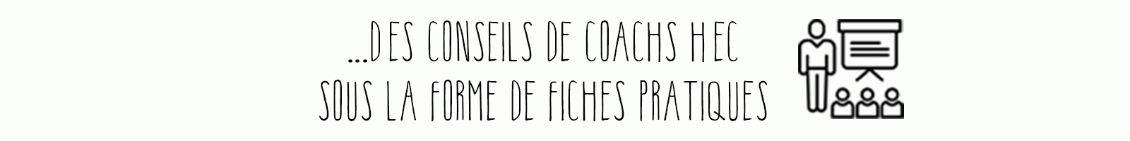 ...Des conseils de coaches HEC sous la forme de fiches pratiques