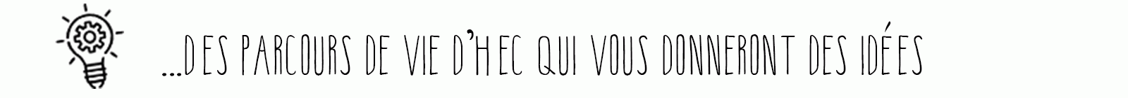 ...Des parcours de vie d'HEC qui vous donneront des idées