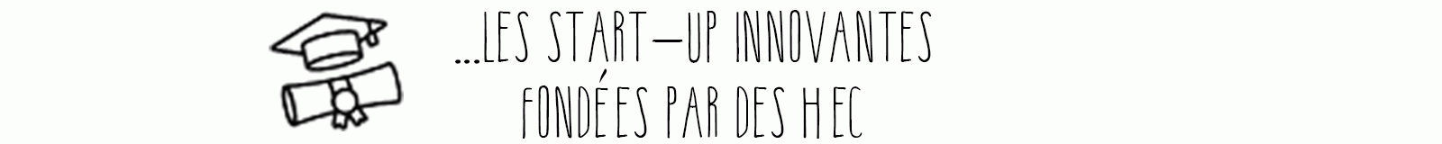 ...Les startup innovantes fondées par des HEC