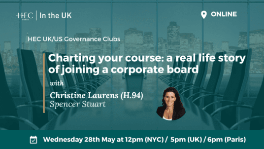 HEC UK & US Governance Clubs - Charting your course a real life story of joining a corporate board