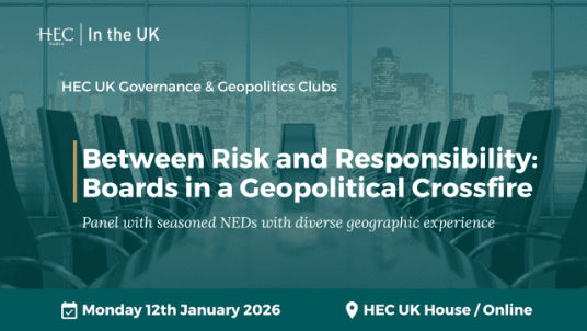 HEC UK Governance and Geopolitic Clubs - Between Risk and Responsibility: Boards in a Geopolitical Crossfire