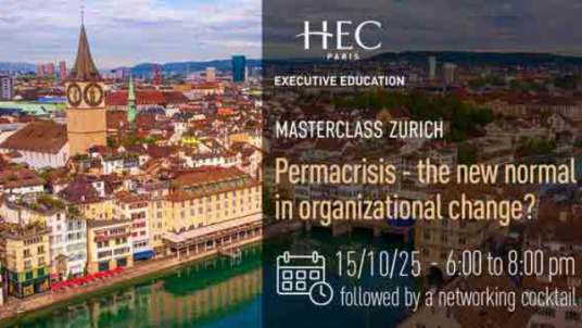 HEC PARIS Masterclass in Zurich  "Permacrisis - the new normal in organisational change ?"