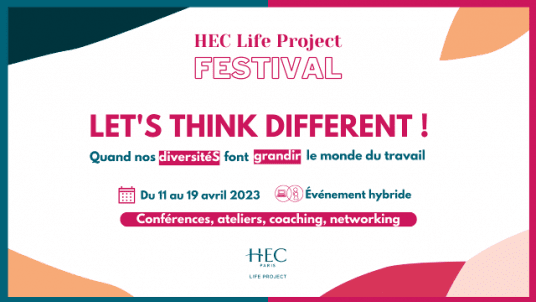Festival HEC Life Project 2023 "LET'S THINK DIFFERENT ! Quand nos diversitéS font grandir le monde du travail 